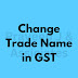 Change Trade Name in GST Certificate